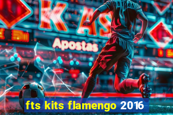 fts kits flamengo 2016